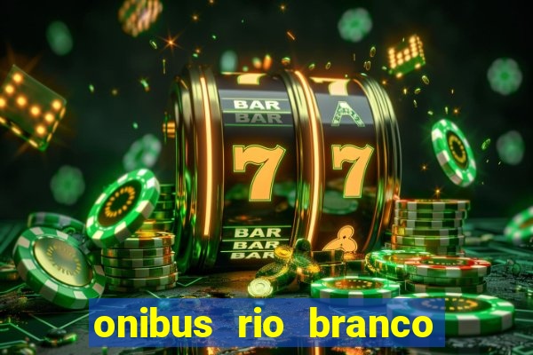 onibus rio branco porto velho